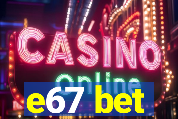 e67 bet